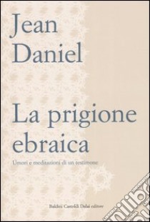 La prigione ebraica. Umori e meditazioni di un testimone libro di Daniel Jean