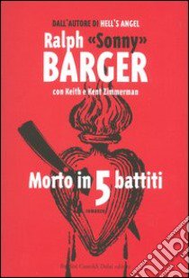 Morto in 5 battiti libro di Barger Ralph - Zimmerman Keith - Zimmerman Kent