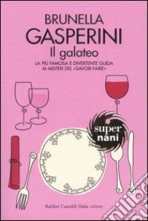 Il galateo. La più famosa e divertente guida ai misteri del «savoir-faire» libro di Gasperini Brunella