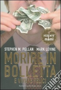 Morire in bolletta e vivere felici libro di Pollan Stephen M. - Levine Mark