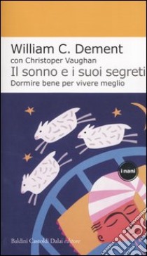 Il sonno e i suoi segreti. Dormire bene per vivere meglio libro di Dement William C. - Vaughan Christopher