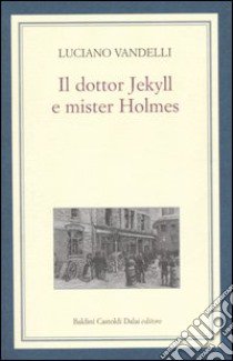 Il dottor Jekyll e mister Holmes libro di Vandelli Luciano