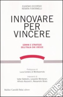 Innovare per vincere. Uomini e strategie dell'Italia che cresce libro di Occorsio Eugenio - Fontanelli Renata