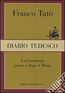 Diario tedesco. La Germania prima e dopo il muro libro di Tatò Franco