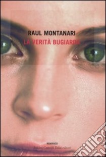 La verità bugiarda libro di Montanari Raul