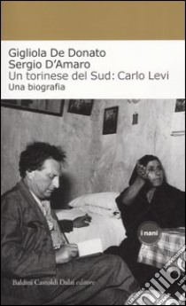 Un torinese del Sud: Carlo Levi. Una biografia libro di De Donato Gigliola - D'Amaro Sergio