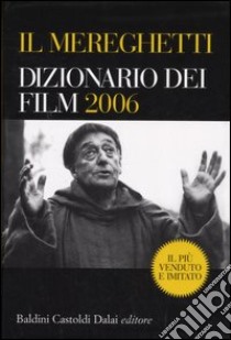 Il Mereghetti. Dizionario dei film 2006 libro di Mereghetti Paolo