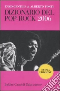 Dizionario del Pop Rock 2006 libro di Gentile E. (cur.); Tonti A. (cur.)