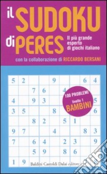 Il Sudoku di Peres. Livello 1 bambini libro di Peres Ennio - Bersani Riccardo