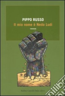 Il mio nome è Nedo Ludi libro di Russo Pippo