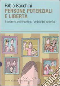 Persone potenziali e libertà. Il fantasma dell'embrione, l'ombra dell'eugenica libro di Bacchini Fabio