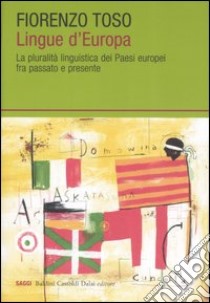 Lingue d'Europa. La pluralità linguistica dei Paesi europei fra passato e presente libro di Toso Fiorenzo