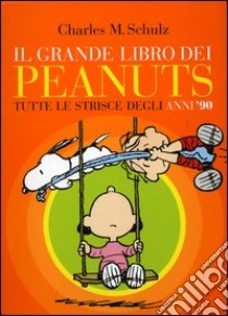 Il grande libro dei Peanuts. Tutte le strisce degli anni '90 libro di Schulz Charles M.