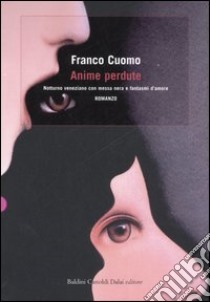 Anime perdute. Notturno veneziano con messa nera e fantasmi d'amore libro di Cuomo Franco