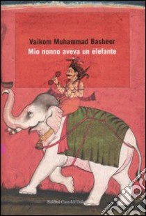 Mio nonno aveva un elefante libro di Basheer Vaikom M.