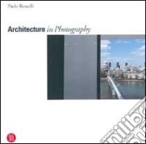 Architecture in photography. Ediz. illustrata libro di Rosselli Paolo