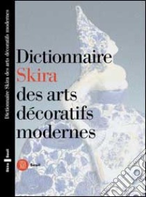 Dictionnaire arts decoratifs modernes. Ediz. illustrata libro di Terraroli Valerio