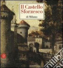 Il castello Sforzesco di Milano. Ediz. illustrata libro di Fiorio M. T. (cur.)