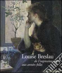 Breslau Marie Louise. De l'impressionisme aux années folles. Ediz. illustrata libro di Krüger Anne C.; Weisberg Gabriel P.; Lepdor Catherine