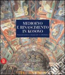 Medioevo e Rinascimento in Kosovo. Monumenti ortodossi e ottomani sulle rive della Bistrica. Ediz. illustrata libro di Bertelli Carlo - Capovilla Marco