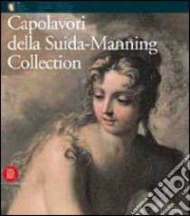 Capolavori della Suida-Manning collection. Dal Black S. Blanton Museum dell'università del Texas ad Austin. Ediz. illustrata libro di Bora G. (cur.); Bober J. (cur.)