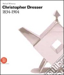 Dresser Christopher et le arts e crafts. Ediz. illustrata libro di Whiteway Michael - Bascov Marc - Durant Stuart