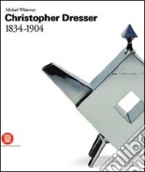 Christopher Dresser e le Arts & Crafts. Ediz. inglese libro di Valsecchi M. (cur.)