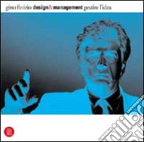 Design e management. Gestire l'idea. Ediz. illustrata libro di Finizio Gino