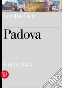 Padova. Ediz. illustrata libro di Tomasella Giuliana