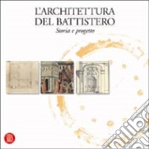 L'architettura del battistero. Storia e progetto libro di Longhi A. (cur.)