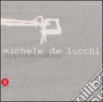 Michele de Lucchi. Dopo Tolomeo libro