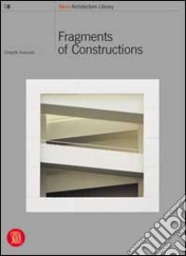 Fragments of constructions. Ediz. illustrata libro di Gregotti Associati (cur.)