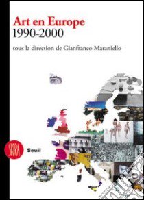 Art en Europe 1990-2000. Sous la direction de Gianfranco Maraniello. Ediz. illustrata libro di Maraniello Gianfranco