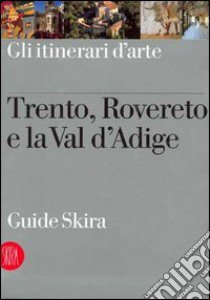 Trento, Rovereto e la Val D'Adige libro di Piva Raffaella