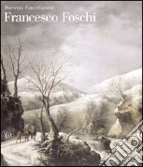 Francesco Foschi. Ediz. illustrata libro di Vinci-Corsini Marietta