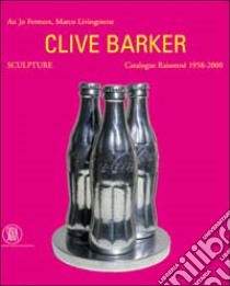 Clive Barker. Sculpture. Catalogue Raissonné 1958-2000. Ediz. illustrata libro di Fermon An J.; Livingstone Marco; Gribaudo P. (cur.)