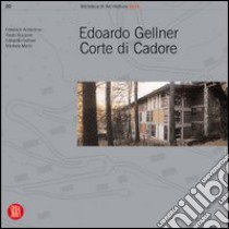 Edoardo Gellner. Corte di Cadore. Ediz. illustrata libro di Biadene P. (cur.)