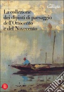 La collezione dei dipinti di paesaggio dell'Ottocento e del Novecento libro di Rum P. (cur.)