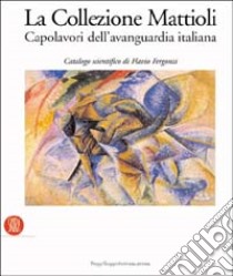 La collezione Mattioli - Catalogo libro di L. Mattioli - F. Fergonzi (a cura di)