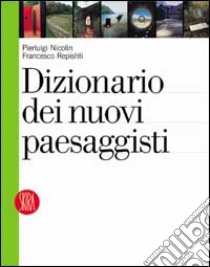 Dizionario dei nuovi paesaggisti libro di Nicolin Pierluigi - Repishti Francesco