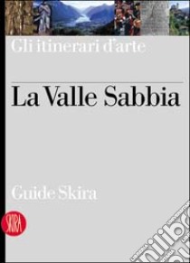 Itinerari d'arte. La Valle Sabbia libro di Bonomi A. (cur.)