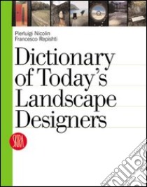 Dictionary of today's landscape designers. Ediz. illustrata libro di Nicolin Pierluigi; Repishti Francesco