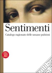 Sentimenti. Catalogo ragionato delle umane pulsioni libro di Paolillo E. (cur.)