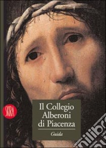 Il Collegio Alberoni di Piacenza. Guida alle collezioni libro di Gasparotto D. (cur.)