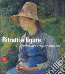 Ritratti e figure. Capolavori impressionisti libro di Benedetti M. T. (cur.)