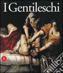 I Gentileschi. Orazio e Artemisia. Ediz. illustrata libro di Christiansen Keith; Mann Judith