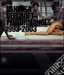 Vanessa Beecroft. Performances 1993-2003. Ediz. inglese libro di Beccaria M. (cur.)