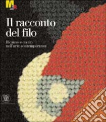 Il racconto del filo. Cucito e ricamo nell'arte contemporanea libro di Pasini F. (cur.); Verzotti G. (cur.)