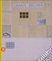 James Brown. Opera contro natura. Ediz. italiana e inglese libro