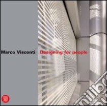 Marco Visconti. Designing for people. Ediz. italiana e inglese libro di Somaini F. (cur.); Gamberini A. (cur.)